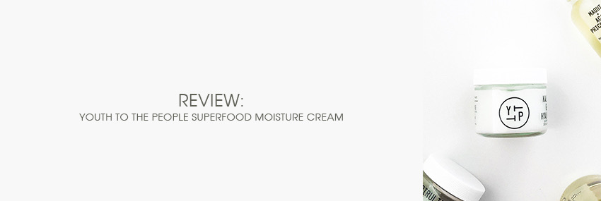 Cabecera The Moisturizer - REVIEW Youth to the People Superfood Age Prevention Moisture Cream