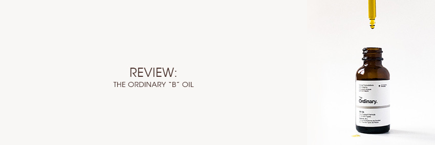 Header The Moisturizer - REVIEW: The Ordinary B Oil