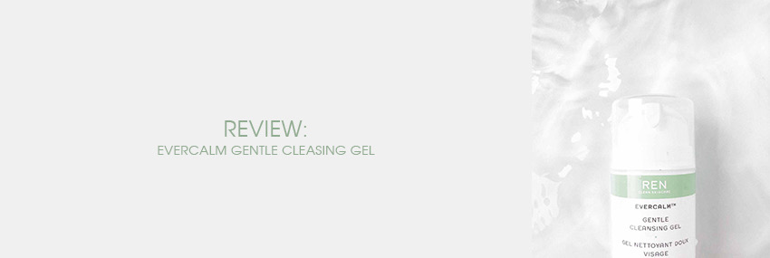 Header The Moisturizer - REVIEW: Ren Evercalm Gentle Cleansing Gel